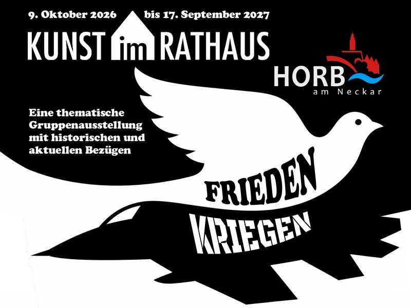 Schwarz-weiße Grafik mit einer Friedenstaube, die die Worte 'FRIEDEN KRIEGEN' trägt, und Text zu einer Kunstausstellung im Rathaus Horb am Neckar vom 9. Oktober 2026 bis 17. September 2027